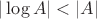 $|\log A| < |A|$