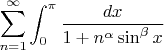 $\displaystyle\sum_{n=1}^{\infty}\int_0^{\pi}{dx\over1+n^\alpha\sin^{\beta}x}$