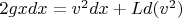 $2g x dx = v^2 dx  +Ld(v^2) $