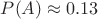 $P(A) \approx 0.13$