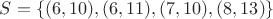 $S = \{(6,10), (6,11), (7,10), (8,13)\}$