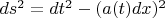 $ds^2 = dt^2 - (a(t)dx)^2$