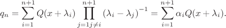 $${q_n} = \sum\limits_{i = 1}^{n + 1} {Q(x + {\lambda _i})\prod\limits_{j = 1j \ne i}^{n + 1} {{{({\lambda _i} - {\lambda _j})}^{ - 1}}} }  = \sum\limits_{i = 1}^{n + 1} {{\alpha _i}Q(x + {\lambda _i})}.$$