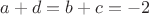 $a+d=b+c=-2$