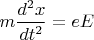 $m\dfrac{d^2x}{dt^2}=eE$