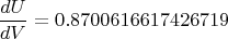 $$ \frac{dU}{dV}=0.8700616617426719 $$