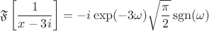 $$
\mathfrak F \left[ \dfrac{1}{x - 3 i} \right] = - i \exp(-3 \omega) \sqrt{\dfrac{\pi}{2}}\operatorname{sgn}(\omega)
$$
