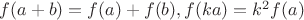 $f(a+b)=f(a)+f(b), f(ka)=k^2f(a)$