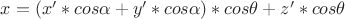 $x = (x'*cos\alpha + y'*cos\alpha)*cos\theta + z'*cos\theta$