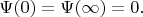 $\Psi(0)=\Psi(\infty)=0.$