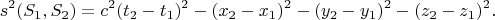 $$s^2(S_1,S_2)=c^2(t_2-t_1)^2-(x_2-x_1)^2-(y_2-y_1)^2-(z_2-z_1)^2.$$
