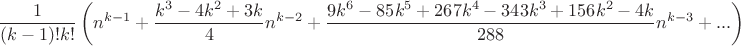 $$\dfrac1{(k-1)!k!}\left(n^{k-1} + \frac{k^3 - 4k^2 + 3k}{4}n^{k-2}+ \frac{9k ^ 6 - 85k ^ 5 + 267 k ^ 4 - 343 k ^ 3 + 156 k ^ 2 - 4k}{288}n^{k-3}+ ...\right)$$