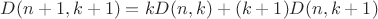 $D(n+1,k+1)=kD(n,k)+(k+1)D(n,k+1)$