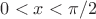 $0 < x < \pi \slash 2$