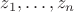 $z_1,\dots,z_n$