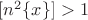 $[n^2\{x\}]>1$