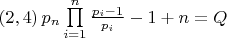 $\[\left( {2,4} \right){p_n}\prod\limits_{i = 1}^n {\frac{{{p_i} - 1}}{{{p_i}}}}  - 1 + n = Q\]$