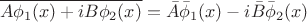 $$\overline{A\phi_1(x)+iB\phi_2(x)}=\bar{A}\bar{\phi}_1(x)-i\bar{B}\bar{\phi}_2(x)$$