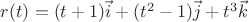 $r(t) = (t+1)\vec{i} + (t^2-1)\vec{j} + t^3\vec{k}$
