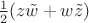 $\frac12(z\tilde w + w\tilde z)$