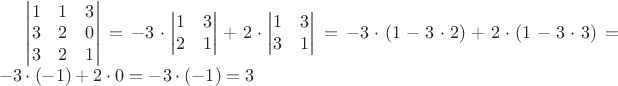 $\begin{vmatrix} 1 & 1 & 3 \\ 3 & 2 & 0 \\ 3 & 2 & 1 \end{vmatrix} = -3 \cdot \begin{vmatrix} 1 & 3 \\ 2 & 1 \end{vmatrix} + 2 \cdot \begin{vmatrix} 1 & 3 \\ 3 & 1 \end{vmatrix} = -3 \cdot (1 - 3 \cdot 2) + 2 \cdot (1 - 3 \cdot 3) = -3 \cdot (-1) + 2 \cdot 0 = -3 \cdot (-1) = 3$