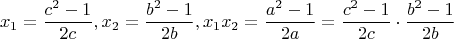 $$\[
x_1  = \frac{{c^2  - 1}}{{2c}},x_2  = \frac{{b^2  - 1}}{{2b}},x_1 x_2  = \frac{{a^2  - 1}}{{2a}} = \frac{{c^2  - 1}}{{2c}} \cdot \frac{{b^2  - 1}}{{2b}}
\]$