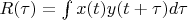 $R(\tau)=\int x(t)y(t+\tau)d\tau$