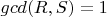 $gcd(R,S)=1$