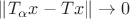 $\[\left\| {{T_\alpha }x - Tx} \right\| \to 0\]
$