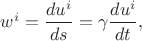 $w^i=\dfrac{du^i}{ds}=\gamma\dfrac{du^i}{dt},$