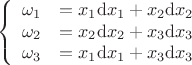 $$\left\{
\begin{array}{rcl}
\omega_1&=x_1\mathrm{d}x_1 + x_2\mathrm{d}x_2& \\
\omega_2&=x_2\mathrm{d}x_2 + x_3\mathrm{d}x_3& \\
\omega_3&=x_1\mathrm{d}x_1 + x_3\mathrm{d}x_3& \\
\end{array}
\right.$$