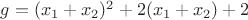 $g = (x_1 + x_2)^2 + 2(x_1 + x_2) + 2$