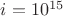 $i=10^{15}$