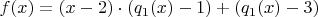 $f(x)=(x-2)\cdot (q_1(x)-1) + (q_1(x)-3)$