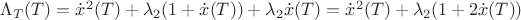 $\Lambda _T(T)  =\dot x^2(T)+ \lambda_2(1+ \dot x(T))  +\lambda_2 \dot x(T) = \dot x^2(T)+ \lambda_2(1+ 2\dot x(T)) $