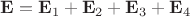 $\mathbf E = \mathbf E_1 + \mathbf E_2 + \mathbf E_3 + \mathbf E_4 $
