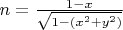 $n=\frac {1-x} {\sqrt {1-(x^2+y^2)}}$