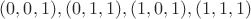 $(0,0,1),(0,1,1),(1,0,1),(1,1,1)$