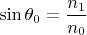 $\sin \theta _0=\dfrac {n_1}{n_0}$