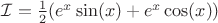 $\mathcal{I} = \frac{1}{2} (e^x\sin(x)  + e^x\cos(x) )$