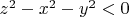 $z^2 - x^2 - y^2 < 0$