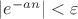 $|e^{-an}|<\varepsilon$