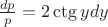 $\frac{dp}{p} = 2\ctg{y}dy$