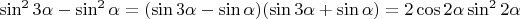 $\sin^2 3\alpha-\sin^2\alpha=(\sin 3\alpha-\sin\alpha)(\sin3\alpha+\sin\alpha)=2\cos2\alpha\sin^2 2\alpha$