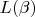 $L(\beta)$