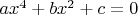 $ax^4 + bx^2 + c = 0$