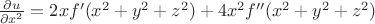 $\frac{\partial{u}}{\partial{x^2}} = 2xf'(x^2+y^2+z^2)+4x^2f''(x^2+y^2+z^2)$