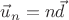 $\vec u_n=n\vec d$