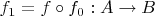 $f_1=f\circ f_0:A\to B$