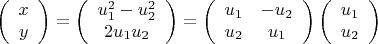 $$\left( \begin{array}{c}
x\\
y
\end{array} \right) = \left( \begin{array}{c}
u_1^2 - u_2^2\\
2{u_1}{u_2}
\end{array} \right) = \left( {\begin{array}{*{20}{c}}
{{u_1}}&{ - {u_2}}\\
{{u_2}}&{{u_1}}
\end{array}} \right)\left( \begin{array}{c}
{u_1}\\
{u_2}
\end{array} \right)$$